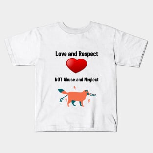 'Love and Respect, Not Abuse and Neglect'- animal abuse Kids T-Shirt